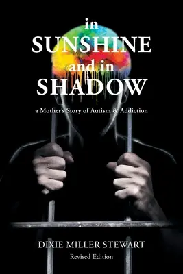 În soare și în umbră: Povestea unei mame despre autism și dependență - In Sunshine and In Shadow: A Mother's Story of Autism & Addiction