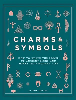 Charms & Symbols: Cum să împletești puterea semnelor și a mărcilor antice în viața modernă - Charms & Symbols: How to Weave the Power of Ancient Signs and Marks Into Modern Life