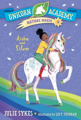 Unicorn Academy Nature Magic #4: Aisha și Silver - Unicorn Academy Nature Magic #4: Aisha and Silver