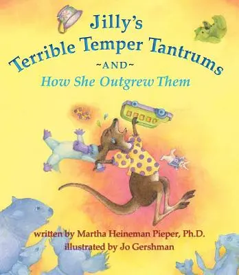 Teribilele crize de furie ale lui Jilly și cum le-a depășit - Jilly's Terrible Temper Tantrums and How She Outgrew Them