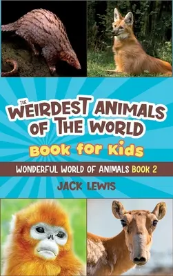 Cartea pentru copii Cele mai ciudate animale din lume: Fotografii surprinzătoare și fapte ciudate despre cele mai ciudate animale de pe planetă! - The Weirdest Animals of the World Book for Kids: Surprising photos and weird facts about the strangest animals on the planet!