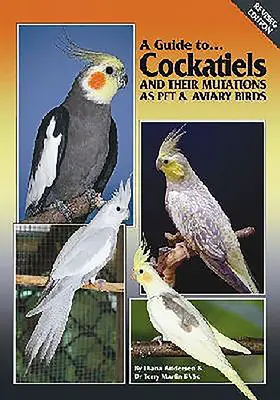 Ghidul Cockatielilor și al mutațiilor lor ca păsări de companie și de pivniță (A Guide to Cockatiels and Their Mutations as Pet & Aviary Birds) - A Guide to Cockatiels and Their Mutations as Pet & Aviary Birds