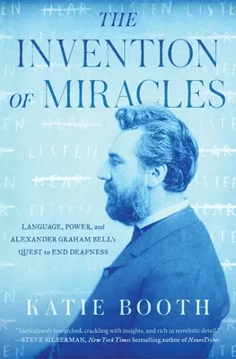 Invenția miracolelor: Limbajul, puterea și încercarea lui Alexander Graham Bell de a pune capăt surdității - The Invention of Miracles: Language, Power, and Alexander Graham Bell's Quest to End Deafness