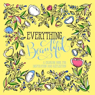 Everything Beautiful: O carte de colorat pentru reflecție și inspirație - Everything Beautiful: A Coloring Book for Reflection and Inspiration