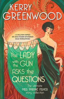 Doamna cu arma pune întrebări: Colecția finală de povești ale domnișoarei Phryne Fisher - The Lady with the Gun Asks the Questions: The Ultimate Miss Phryne Fisher Story Collection