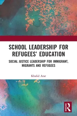 Leadership școlar pentru educația refugiaților: Leadership în domeniul justiției sociale pentru imigranți, migranți și refugiați - School Leadership for Refugees' Education: Social Justice Leadership for Immigrant, Migrants and Refugees