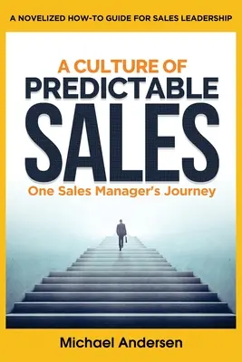 O cultură a vânzărilor previzibile: Călătoria unui director de vânzări - A Culture of Predictable Sales: One Sales Manager's Journey