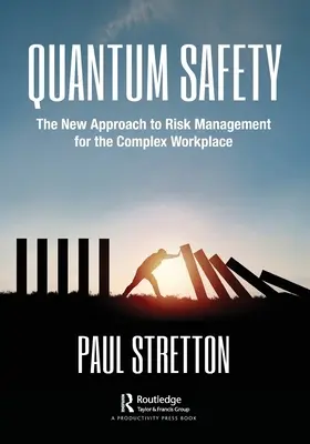 Quantum Safety: Noua abordare a managementului riscurilor pentru locurile de muncă complexe - Quantum Safety: The New Approach to Risk Management for the Complex Workplace