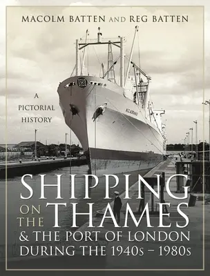 Transportul maritim pe Tamisa și în portul Londra în perioada 1940 - 1980: O istorie picturală - Shipping on the Thames and the Port of London During the 1940s - 1980s: A Pictorial History