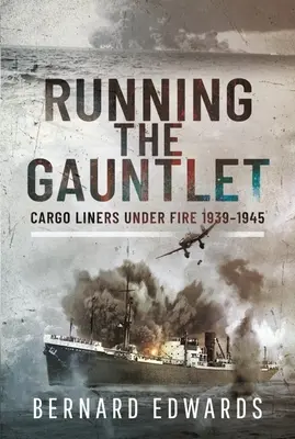 Rularea mănușii: Cargo Liners Under Fire 1939-1945 - Running the Gauntlet: Cargo Liners Under Fire 1939-1945