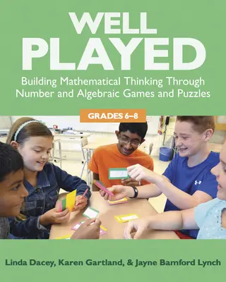 Ei bine jucat, 6-8: Construirea matematică Gândire prin număr și jocuri algebrice și puzzle-uri, 6-8 - Well Played, 6-8: Building Mathematical Thinking Through Number and Algebraic Games and Puzzles, 6-8