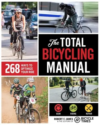 Manualul total de ciclism: 268 de moduri de optimizare a mersului cu bicicleta - The Total Bicycling Manual: 268 Ways to Optimize Your Ride