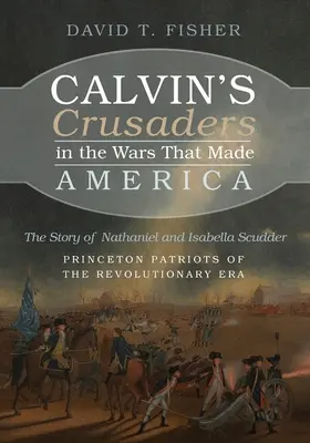 Cruciații lui Calvin în războaiele care au făcut America - Calvin's Crusaders in the Wars That Made America