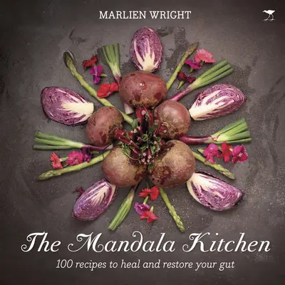 Bucătăria Mandala: 100 de rețete hrănitoare pentru a-ți vindeca intestinul - The Mandala Kitchen: 100 Nourishing Recipes to Heal Your Gut