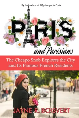 Parisul și parizienii: The Cheapo Snob explorează orașul și faimoșii săi locuitori francezi - Paris and Parisians: The Cheapo Snob Explores the City and Its Famous French Residents