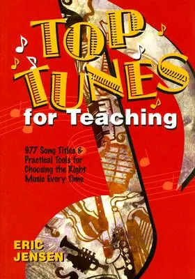 Top Tunes for Teaching: 977 de titluri de melodii și instrumente practice pentru alegerea muzicii potrivite de fiecare dată - Top Tunes for Teaching: 977 Song Titles and Practical Tools for Choosing the Right Music Every Time