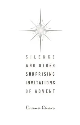 Tăcerea și alte invitații surprinzătoare ale Adventului - Silence and Other Surprising Invitations of Advent