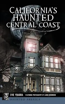 Coasta centrală bântuită a Californiei - California's Haunted Central Coast