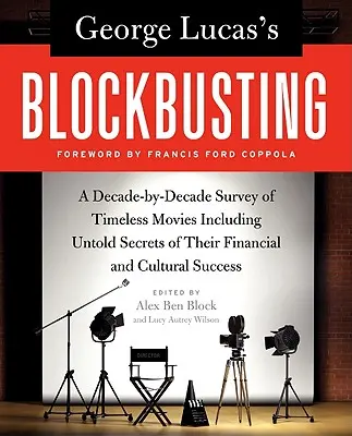 Blockbusting-ul lui George Lucas: O analiză decadă cu decadă a filmelor atemporale, inclusiv secretele neștiute ale succesului lor financiar și cultural - George Lucas's Blockbusting: A Decade-By-Decade Survey of Timeless Movies Including Untold Secrets of Their Financial and Cultural Success