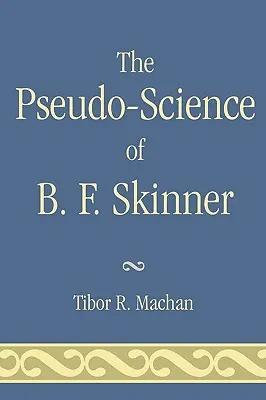 Pseudoștiința lui B. F. Skinner - The Pseudo-Science of B. F. Skinner