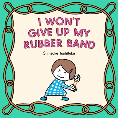 Nu voi renunța la elasticul meu - I Won't Give Up My Rubber Band