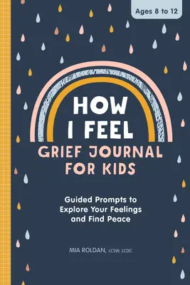 Cum mă simt: Jurnal de durere pentru copii: Sugestii ghidate pentru a-ți explora sentimentele și a-ți găsi pacea - How I Feel: Grief Journal for Kids: Guided Prompts to Explore Your Feelings and Find Peace