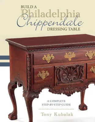 Construiți o măsuță de toaletă Philadelphia Chippendale: Un ghid complet pas cu pas - Build a Philadelphia Chippendale Dressing Table: A Complete Step-By-Step Guide