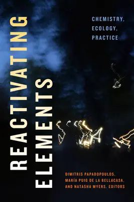 Reactivarea elementelor: Chimie, ecologie, practică - Reactivating Elements: Chemistry, Ecology, Practice