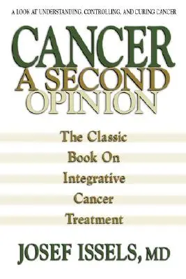 Cancer: A Second Opinion: O privire asupra înțelegerii, controlului și vindecării cancerului - Cancer: A Second Opinion: A Look at Understanding, Controlling, and Curing Cancer