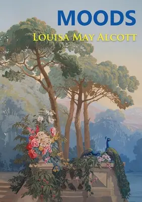 Moods: Primul roman al Louisei May Alcott, publicat în 1864, cu patru ani înainte de best-seller-ul Little Women - Moods: The Louisa May Alcott's first novel, published in 1864, four years before the best-selling Little Women