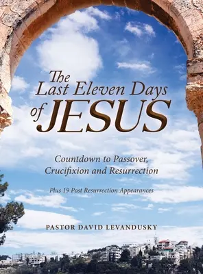 Ultimele unsprezece zile ale lui Iisus - The Last Eleven Days Of Jesus