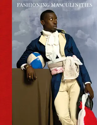Fashioning Masculinities: Arta modei masculine - Fashioning Masculinities: The Art of Menswear