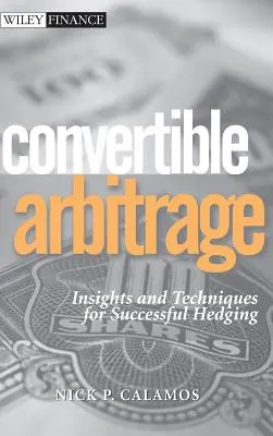 Convertible Arbitrage: Perspective și tehnici pentru o acoperire de succes - Convertible Arbitrage: Insights and Techniques for Successful Hedging