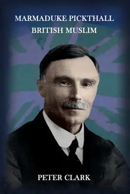 Marmaduke Pickthall: Musulman britanic - Marmaduke Pickthall: British Muslim