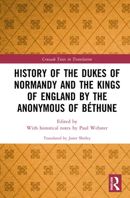 Istoria ducilor de Normandia și a regilor Angliei de către Anonimul de Bthune (History of the Dukes of Normandy and the Kings of England by the Anonymous of Bthune) - History of the Dukes of Normandy and the Kings of England by the Anonymous of Bthune