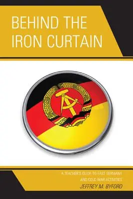 În spatele Cortinei de Fier: Ghidul profesorului pentru Germania de Est și activitățile Războiului Rece - Behind the Iron Curtain: A Teacher's Guide to East Germany and Cold War Activities
