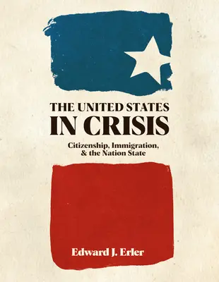 Statele Unite în criză: Cetățenie, imigrație și statul național - The United States in Crisis: Citizenship, Immigration, and the Nation State
