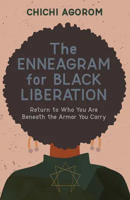 Eneagrama pentru eliberarea negrilor: Întoarcerea la cine ești sub armura pe care o porți - The Enneagram for Black Liberation: Return to Who You Are Beneath the Armor You Carry