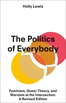 The Politics of Everybody: Feminismul, teoria Queer și marxismul la intersecție: O ediție revizuită - The Politics of Everybody: Feminism, Queer Theory, and Marxism at the Intersection: A Revised Edition