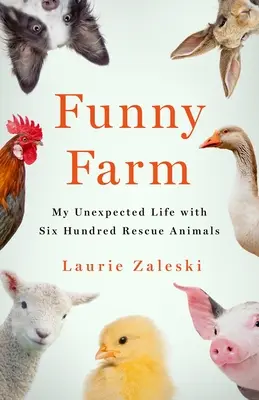 Funny Farm: Viața mea neașteptată cu 600 de animale de salvare - Funny Farm: My Unexpected Life with 600 Rescue Animals