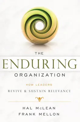 The Enduring Organization: How Leaders Revive & Sustain Relevance