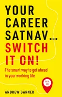 Satnavul carierei tale... Porniți-l! - Modul inteligent de a avansa în viața profesională - Your Career Satnav... Switch it On! - The smart way to get ahead in your working life
