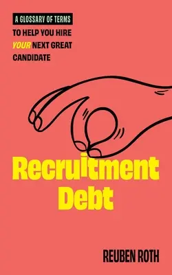 Datoria de recrutare: un glosar de termeni pentru a vă ajuta să vă angajați următorul candidat excelent - Recruitment Debt: A Glossary of Terms to Help You Hire Your Next Great Candidate