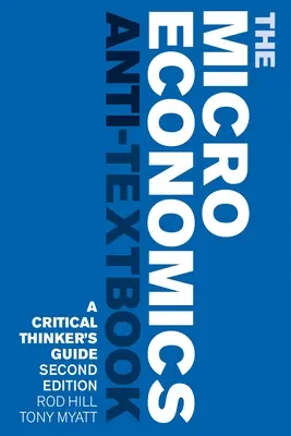 The Microeconomics Anti-Textbook: A Critical Thinker's Guide - Ediția a doua - The Microeconomics Anti-Textbook: A Critical Thinker's Guide - Second Edition