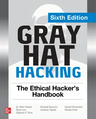 Gray Hat Hacking: Manualul hackerului etic, ediția a șasea - Gray Hat Hacking: The Ethical Hacker's Handbook, Sixth Edition