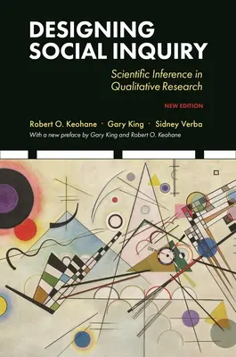 Designing Social Inquiry: Inferența științifică în cercetarea calitativă, ediție nouă - Designing Social Inquiry: Scientific Inference in Qualitative Research, New Edition