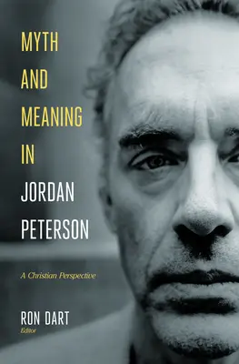 Mit și sens în Jordan Peterson: O perspectivă creștină - Myth and Meaning in Jordan Peterson: A Christian Perspective