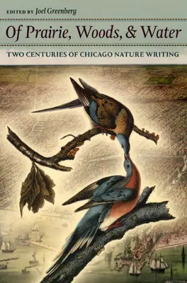 Prairie, Woods, & Water: Două secole de scrieri despre natură în Chicago - Of Prairie, Woods, & Water: Two Centuries of Chicago Nature Writing