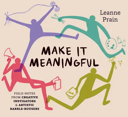 The Creative Instigator's Handbook: A DIY Guide to Making Social Change Through Art