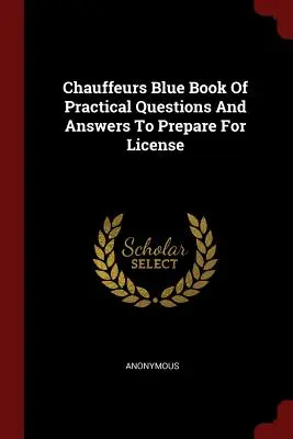 Chauffeurs Blue Book of Practical Questions and Answers to Prepare for License (Cartea albastră a șoferilor cu întrebări și răspunsuri practice pentru pregătirea pentru licență) - Chauffeurs Blue Book of Practical Questions and Answers to Prepare for License